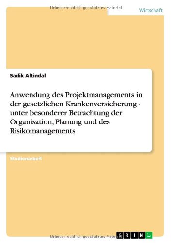 Anwendung des Projektmanagements in der gesetzlichen Krankenversicherung - unter besonderer Betrachtung der Organisation, Planung und des Risikomanagements