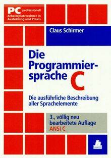 Die Programmiersprache C. Die ausführliche Beschreibung aller Sprachelemente von Claus Schirmer  | Buch | Zustand gut