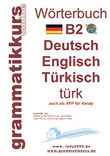 Wörterbuch B2 Deutsch - Englisch - Türkisch: Der Wortschatz B2 ist vor allem für Teilnehmerinnen, Teilnehmer und Selbstlernen gedacht, die sich auf ... vorbereiten (Wörterbücher A1 A2 B1 B2 C1)