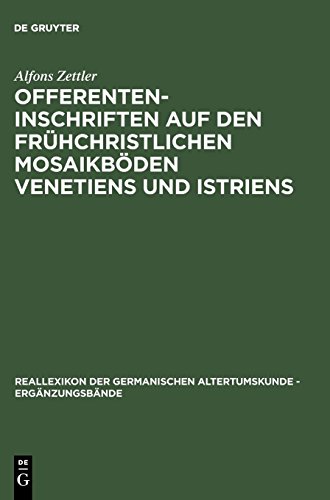 Offerenteninschriften auf den frühchristlichen Mosaikböden Venetiens und Istriens (Reallexikon der Germanischen Altertumskunde - Ergänzungsbände, Band 26)