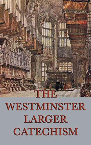 The Westminster Larger Catechism (Primeiro Livro Da Trilogia de Neio Lúcio, Band 6)