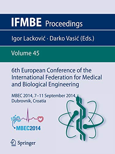6th European Conference of the International Federation for Medical and Biological Engineering: MBEC 2014, 7-11 September 2014, Dubrovnik, Croatia (IFMBE Proceedings, 45, Band 45)