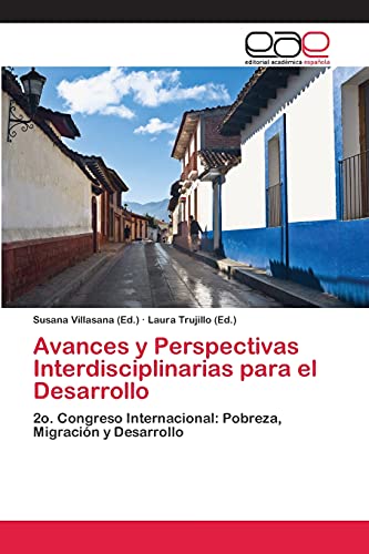 Avances y Perspectivas Interdisciplinarias para el Desarrollo: 2o. Congreso Internacional: Pobreza, Migración y Desarrollo