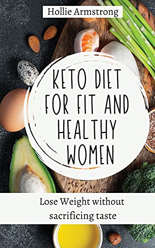 Keto Diet for fit and healthy women: Lose Weight without sacrificing taste