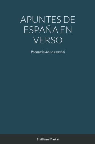 APUNTES DE ESPAÑA EN VERSO: Poemario de un español