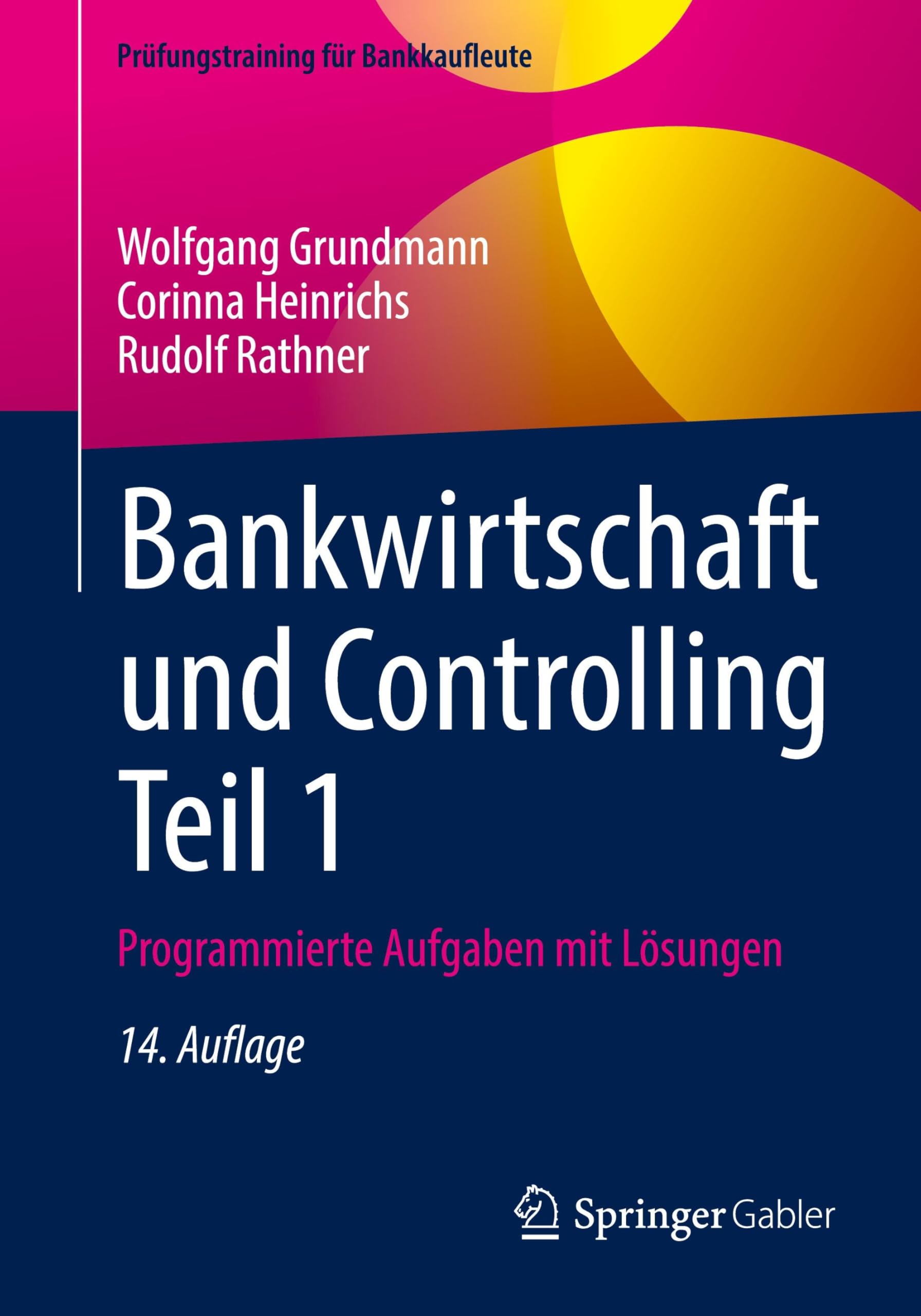Bankwirtschaft und Controlling Teil 1: Programmierte Aufgaben mit Lösungen (Prüfungstraining für Bankkaufleute)
