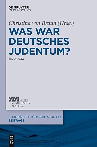 Was war deutsches Judentum?: 1870-1933 (Europäisch-jüdische Studien - Beiträge, Band 24)