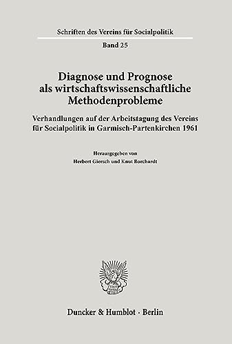 Diagnose und Prognose als wirtschaftswissenschaftliche Methodenprobleme.: Verhandlungen auf der Arbeitstagung des Vereins für Socialpolitik in ... (Schriften des Vereins für Socialpolitik)