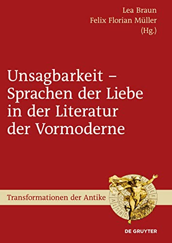 Unsagbarkeit – Sprachen der Liebe in der Literatur der Vormoderne (Transformationen der Antike, 59, Band 59)