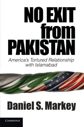 No Exit from Pakistan: America's Tortured Relationship with Islamabad