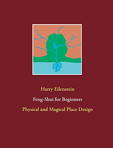 Feng-Shui for Beginners: Physical and Magical Place Design