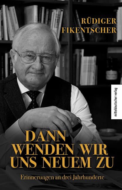 Dann wenden wir uns neuem zu: Erinnerungen an drei Jahrhunderte