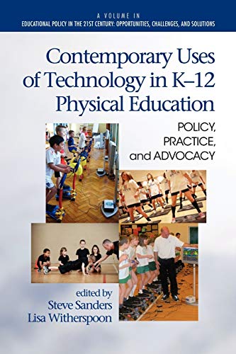 Contemporary Uses of Technology in K-12 Physical Education: Policy, Practice, and Advocacy (Educational Policy in the 21st Century: Opportunities, Challenges and Solutions)