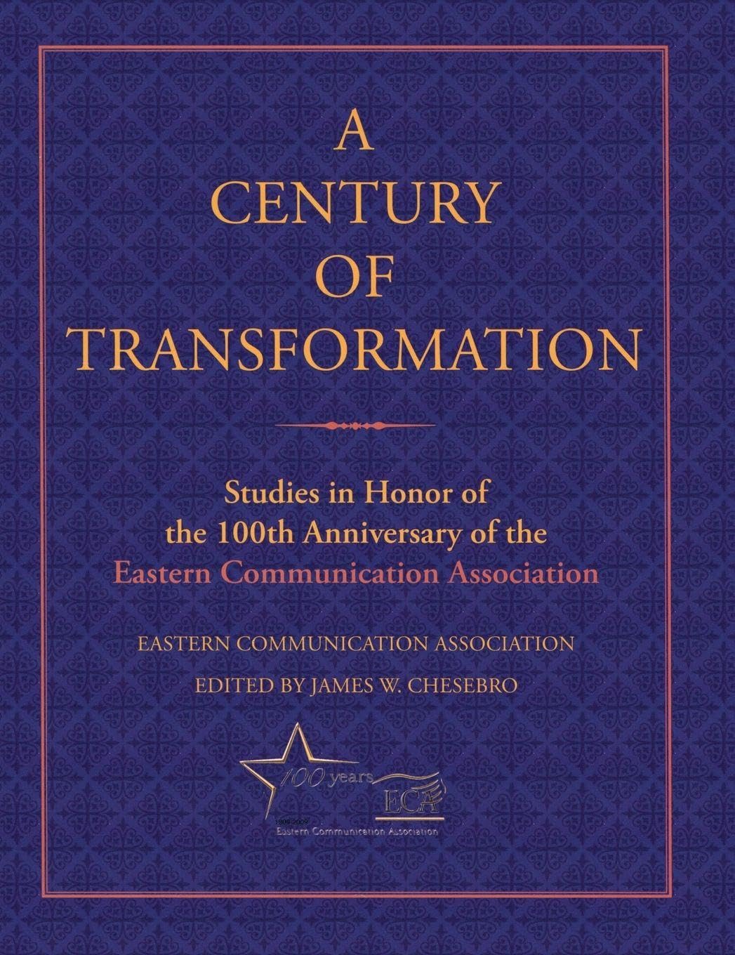 CENTURY OF TRANSFORMATION STUDIES C: Studies in Honor of the 100th Anniversay of the Eastern Communication Association