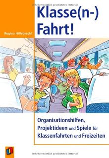 KlassenFahrt!: Organisationshilfen, Projektideen und Spiele für Klassenfahrten und Freizeiten