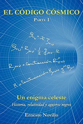 EL CÓDIGO CÓSMICO: Historia, relatividad y agujeros negros Parte I