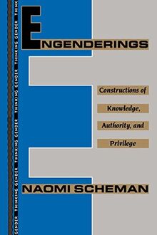 Engenderings: Constructions of Knowledge, Authority, and Privilege (Thinking Gender)