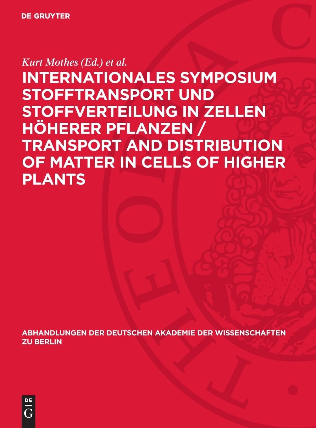 Internationales Symposium Stofftransport und Stoffverteilung in Zellen höherer Pflanzen / Transport and Distribution of Matter in Cells of Higher ... Akademie der Wissenschaften zu Berlin)