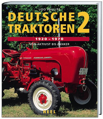 Deutsche Traktoren 1920 - 1970. Bd. 2. Von Aktivist bis Zanker von