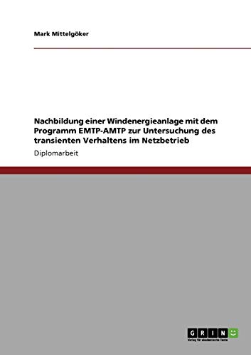 Nachbildung einer Windenergieanlage mit dem Programm EMTP-AMTP zur Untersuchung des transienten Verhaltens im Netzbetrieb