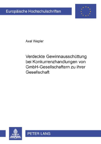 Verdeckte Gewinnausschüttung bei Konkurrenzhandlungen von GmbH-Gesellschaftern zu ihrer Gesellschaft (Europäische Hochschulschriften - Reihe II)