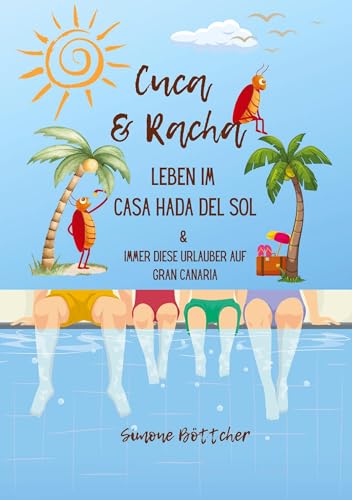 Cuca & Racha Leben im Casa Hada del Sol, zwei Kakerlakenfreunde haben ihren Spaß, Cuca die Macho Kakerlake, Racha die neugierige Kakerlake: Immer ... und aus der Perspektive zweier Kakerlaken
