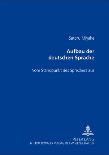 Aufbau der deutschen Sprache: Vom Standpunkt des Sprechers aus