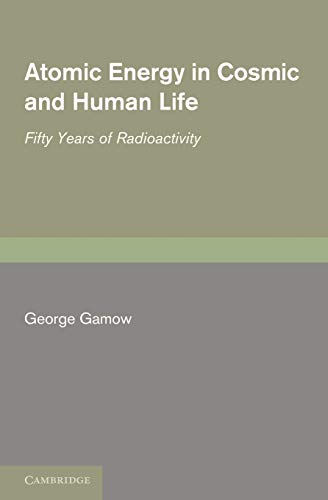 George Gamow Atomic Energy In Cosmic And Human Life, Fifty Years Of Radioactivity