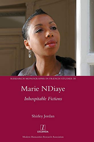 Marie NDiaye: Inhospitable Fictions (Legenda Research Monographs in French Studies, Band 38)