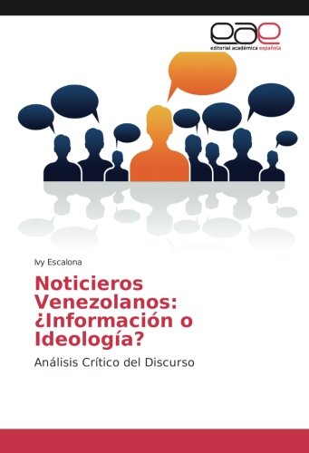 Noticieros Venezolanos: ¿Información o Ideología?: Análisis Crítico del Discurso