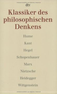 Klassiker des philosophischen Denkens 2. Hume, Kant, Hegel, Schopenhauer, Marx, Nietzsche, Heidegger, Wittgenstein.