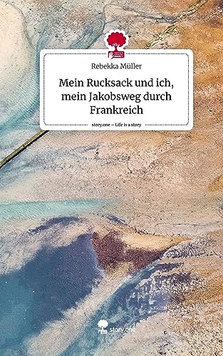Mein Rucksack und ich, mein Jakobsweg durch Frankreich. Life is a Story - story.one