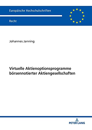 Virtuelle Aktienoptionsprogramme börsennotierter Aktiengesellschaften (Europäische Hochschulschriften Recht, Band 6143)
