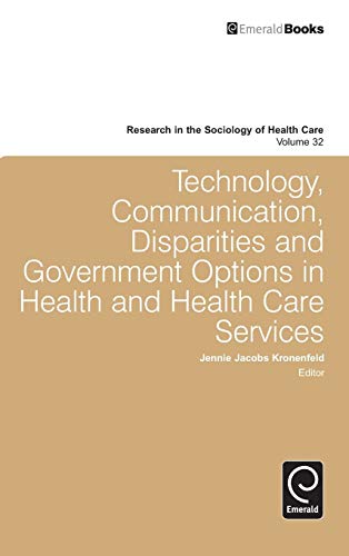 Technology, Communication, Disparities and Government Options in Health and Health Care Services (Research in the Sociology of Health Care, Band 32)