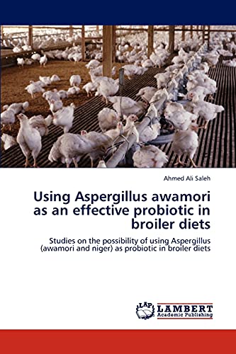 Using Aspergillus awamori as an effective probiotic in broiler diets: Studies on the possibility of using Aspergillus (awamori and niger) as probiotic in broiler diets