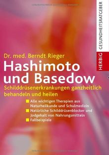 Hashimoto und Basedow: Schilddrüsenerkrankungen ganzheitlich behandeln und heilen