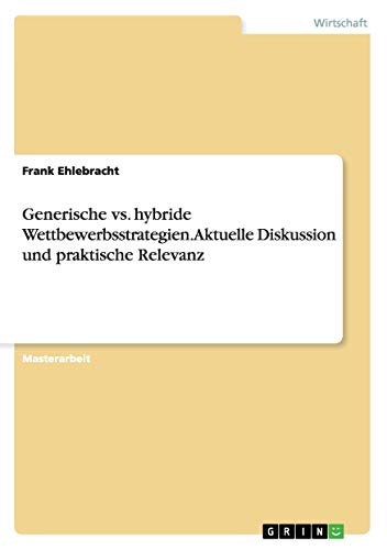 Generische vs. hybride Wettbewerbsstrategien. Aktuelle Diskussion und praktische Relevanz