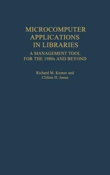 Microcomputer Applications in Libraries: A Management Tool for the 1980s and Beyond (New Directions in Information Management)
