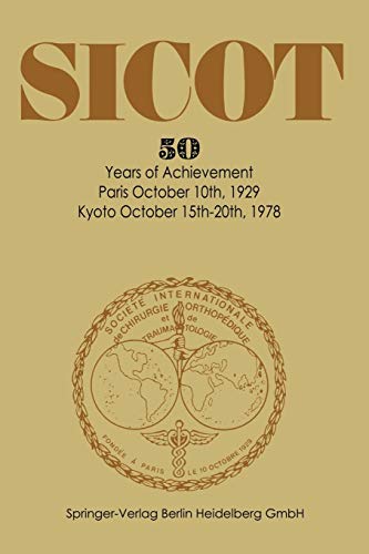 Société Internationale de Chirurgie Orthopédique et de Traumatologie: 50 Years Of Achievement Paris October 10Th, 1929 - Kyoto October 15Th-20Th, 1978