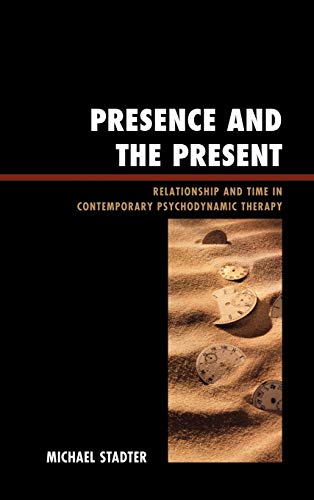 Presence and the Present: Relationship and Time in Contemporary Psychodynamic Therapy (The Library of Object Relations)