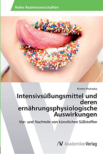 Intensivsüßungsmittel und deren ernährungsphysiologische Auswirkungen: Vor- und Nachteile von künstlichen Süßstoffen