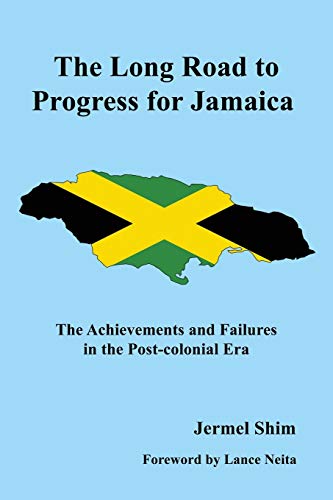 The Long Road to Progress for Jamaica: The Achievements and Failures in the Post-colonial Era