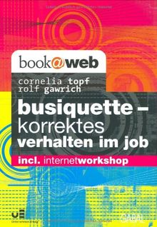 Busiquette - korrektes Verhalten im Job. Incl. Internetworkshop