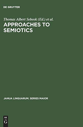 Approaches to semiotics: Cultural anthropology, education, linguistics, psychiatry, psychology ; transactions of the Indiana University Conference on ... (Janua Linguarum. Series Maior, 15, Band 15)