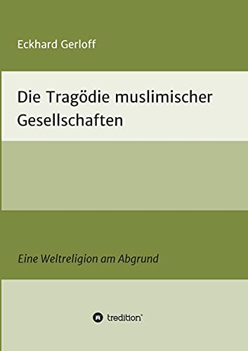 Die Tragödie muslimischer Gesellschaften: Eine Weltreligion am Abgrund