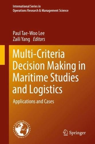 Multi-Criteria Decision Making in Maritime Studies and Logistics: Applications and Cases (International Series in Operations Research & Management Science, Band 260)