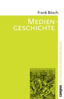 Mediengeschichte: Vom asiatischen Buchdruck zum Fernsehen (Historische Einführungen)