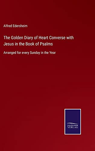 The Golden Diary of Heart Converse with Jesus in the Book of Psalms: Arranged for every Sunday in the Year