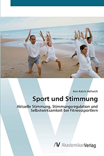 Sport und Stimmung: Aktuelle Stimmung, Stimmungsregulation und Selbstwirksamkeit bei Fitnesssportlern