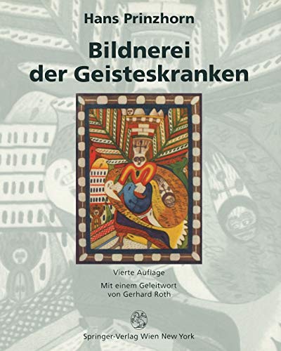 Bildnerei der Geisteskranken: Ein Beitrag Zur Psychologie Und Psychopathologie Der Gestaltung